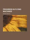Progress in Flying Machines - Octave Chanute