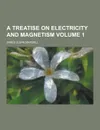 A Treatise on Electricity and Magnetism Volume 1 - James Clerk Maxwell