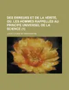 Des erreurs et de la verite, ou, Les hommes rappelles au principe universel de la science (1) - Louis Claude de Saint-Martin