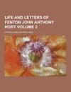 Life and Letters of Fenton John Anthony Hort Volume 2 - Fenton John Anthony Hort