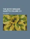 The Boys. Brigade Gazette Volume 3-5 - Boys' Brigade