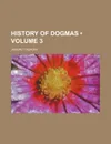 History of Dogmas (Volume 3) - Joseph Tixeront