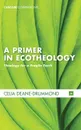 A Primer in Ecotheology - Celia Deane-Drummond