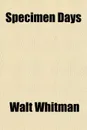 Specimen Days - Walt Whitman