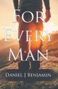 For Every Man - Daniel J Benjamin