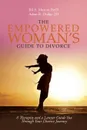 The Empowered Woman.s Guide to Divorce. A Therapist and a Lawyer Guide You Through Your Divorce Journey - Jill Murray PsyD, Adam Dodge JD