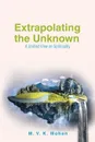 Extrapolating the Unknown. A Unified View on Spirituality - M. V. K. Mohan