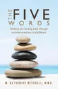 The Five Words. Walking the healing path through extreme emotions to fulfillment - M. Katherine Mitchell M.M.Q.