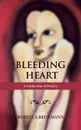 Bleeding Heart. A Collection of Poetry by Rebecca Beckmann - Rebecca Beckmann