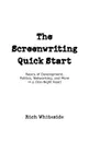 The Screenwriting Quick Start. Basics of Development, Politics, Networking, and More in a One-Night Read - Richard E Whiteside