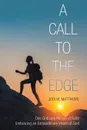 A Call to the Edge. One Ordinary Person of Faith Embracing an Extraordinary Vision of God - Jodi M. Matthews