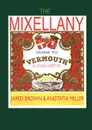 The Mixellany Guide to Vermouth . Other AP Ritifs - Jared McDaniel Brown, Anistatia Renard Miller