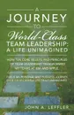 A Journey to World-Class Team Leadership. A Life Unimagined - John A. Leffler