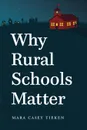 Why Rural Schools Matter - Mara Casey Tieken