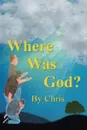 Where was God. - Chris