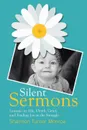 Silent Sermons. Lessons on Life, Death, Grief, and Finding Joy in the Struggle - Shannon Turner Monroe