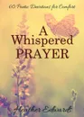 A Whispered Prayer. 60 Poetic Devotions for Comfort - Heather Edwards