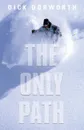 THE ONLY PATH. A Memoir - Dick Dorworth