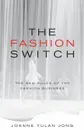 The Fashion Switch. The New Rules of the Fashion Business - Joanne Yulan Jong