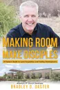 Making Room to Make Disciples. A Pastor.s Guide to Acquiring Land and Building Insanely Great Facilities - Bradley D. Oaster