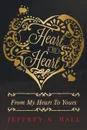 Heart to Heart. From My Heart To Yours - Jeffrey A. Hall