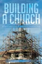 Building a Church. A Church Layman.s Guide for Navigating the Construction Process - Terry Harpool