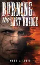 Burning the Last Bridge - Mark L Lloyd