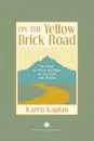 On the Yellow Brick Road. My Search for Home and Hope for the Child with Autism - Karen Kaplan