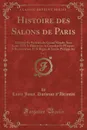 Histoire des Salons de Paris, Vol. 3. Tableaux Et Portraits du Grand Monde, Sous Louis XVI, le Directoire, le Consulat Et l.Empire, la Restauration, Et le Regne de Louis-Philippe 1er (Classic Reprint) - Laure Junot Duchesse d'Abrantès