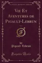 Vie Et Aventures de Pigault-Lebrun, Vol. 1 (Classic Reprint) - Pigault-Lebrun Pigault-Lebrun