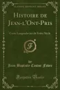 Histoire de Jean-l.Ont-Pris. Conte Languedocien du Xviiie Siecle (Classic Reprint) - Jean Baptiste Castor Favre