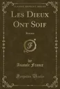 Les Dieux Ont Soif. Roman (Classic Reprint) - Anatole France