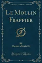 Le Moulin Frappier, Vol. 1 (Classic Reprint) - Henry Gréville