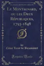 Le Montagnard, ou les Deux Republiques, 1793-1848, Vol. 5 (Classic Reprint) - César Lecat de Bazancourt