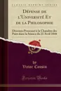 Defense de l.Universite Et de la Philosophie. Discours Prononce a la Chambre des Pairs dans la Seance du 21 Avril 1844 (Classic Reprint) - Victor Cousin