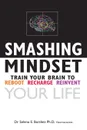 Smashing Mindset. Train your brain to reboot, recharge, reinvent your life - Selena E Bartlett