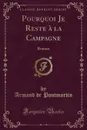 Pourquoi Je Reste a la Campagne. Roman (Classic Reprint) - Armand de Pontmartin