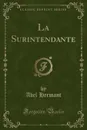 La Surintendante (Classic Reprint) - Abel Hermant