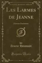 Les Larmes de Jeanne. Histoire Parisienne (Classic Reprint) - Arsene Houssaye