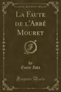 La Faute de l.Abbe Mouret (Classic Reprint) - Émile Zola