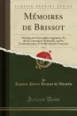 Memoires de Brissot, Vol. 2. Membre de l.Assemblee Legislative Et de la Convention Nationale, sur Ses Contemporains, Et la Revolution Francaise (Classic Reprint) - Jacques-Pierre Brissot de Warville