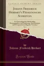 Johann Friedrich Herbart.s Padagogische Schriften, Vol. 2. In Chronologischer Reihenfolge Herausgegeben, mit Einleitung, Anmerkungen und Comparativem Register Versehen (Classic Reprint) - Johann Friedrich Herbart