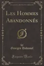 Les Hommes Abandonnes (Classic Reprint) - Georges Duhamel