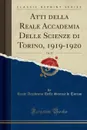 Atti della Reale Accademia Delle Scienze di Torino, 1919-1920, Vol. 55 (Classic Reprint) - Reale Accademia Delle Scienze di Torino