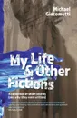 My Life . Other Fictions. A collection of short stories and why they were written - Michael Giacometti