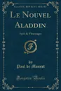 Le Nouvel Aladdin. Suivi de Fleuranges (Classic Reprint) - Paul de Musset