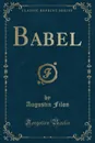 Babel (Classic Reprint) - Augustin Filon