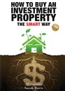 How to Buy an Investment Property The Smart Way. Property Smart - Sarah Davis