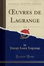 OEuvres de Lagrange, Vol. 10 (Classic Reprint) - Joseph Louis Lagrange
