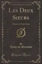 Les Deux Soeurs. Drame en Trois Actes (Classic Reprint) - Émile de Girardin